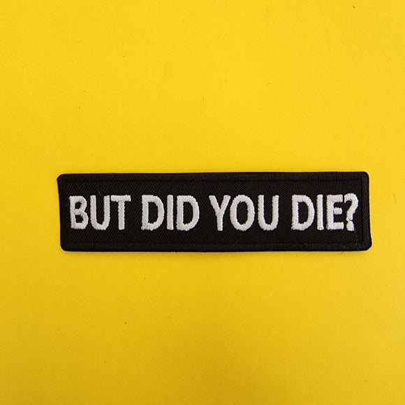 But did you die Iron on Patch - Kwaitokoeksister South Africa