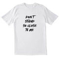 Don't stand so close to me T-Shirt