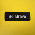 Be brave