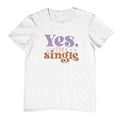 Yes I'm single T-Shirt