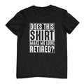 Does this make me look retired T-Shirt