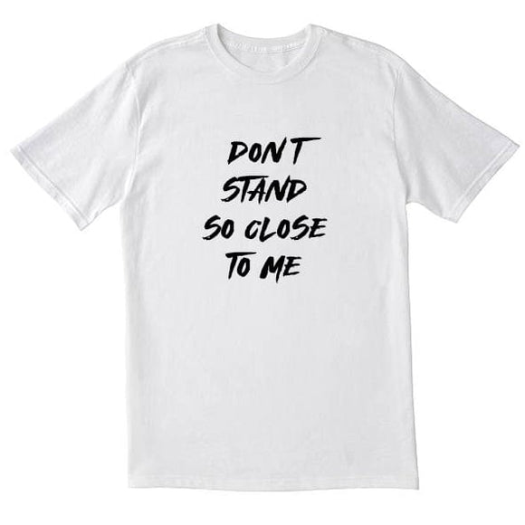 Don't stand so close to me T-Shirt - Kwaitokoeksister South Africa