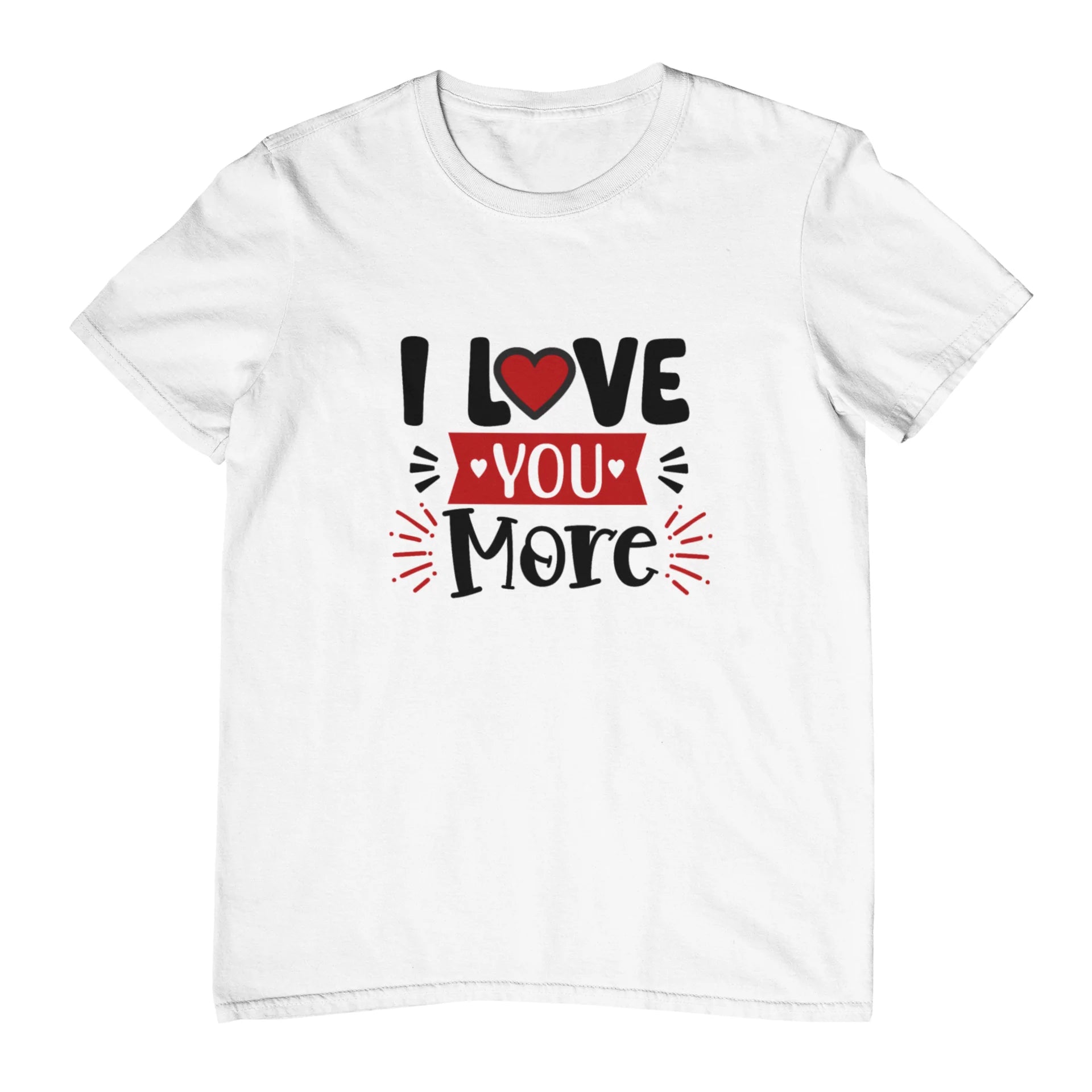 Love you more Valentine T-Shirt