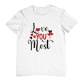 Love you most Valentine T-Shirt